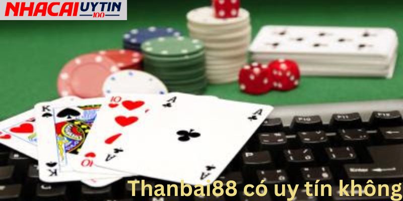 Độ uy tín của Thanbai88